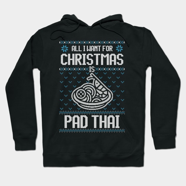 All I Want For Christmas Is Pad Thai - Ugly Xmas Sweater For Thai Food Lovers Hoodie by Ugly Christmas Sweater Gift